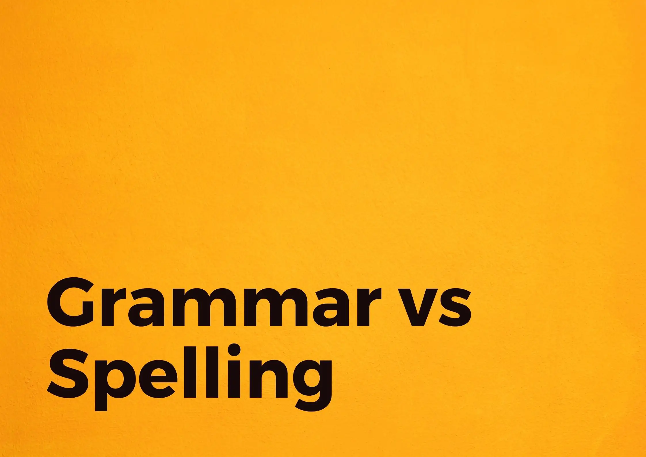 Grammar vs Spelling